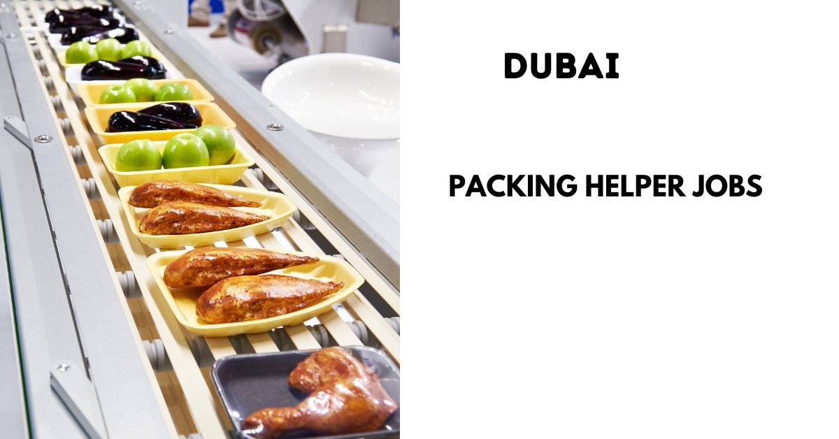 Packing Helper Required for Dubai (Hirings 2026)