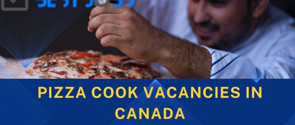 Pizza Cook Needed in Canada